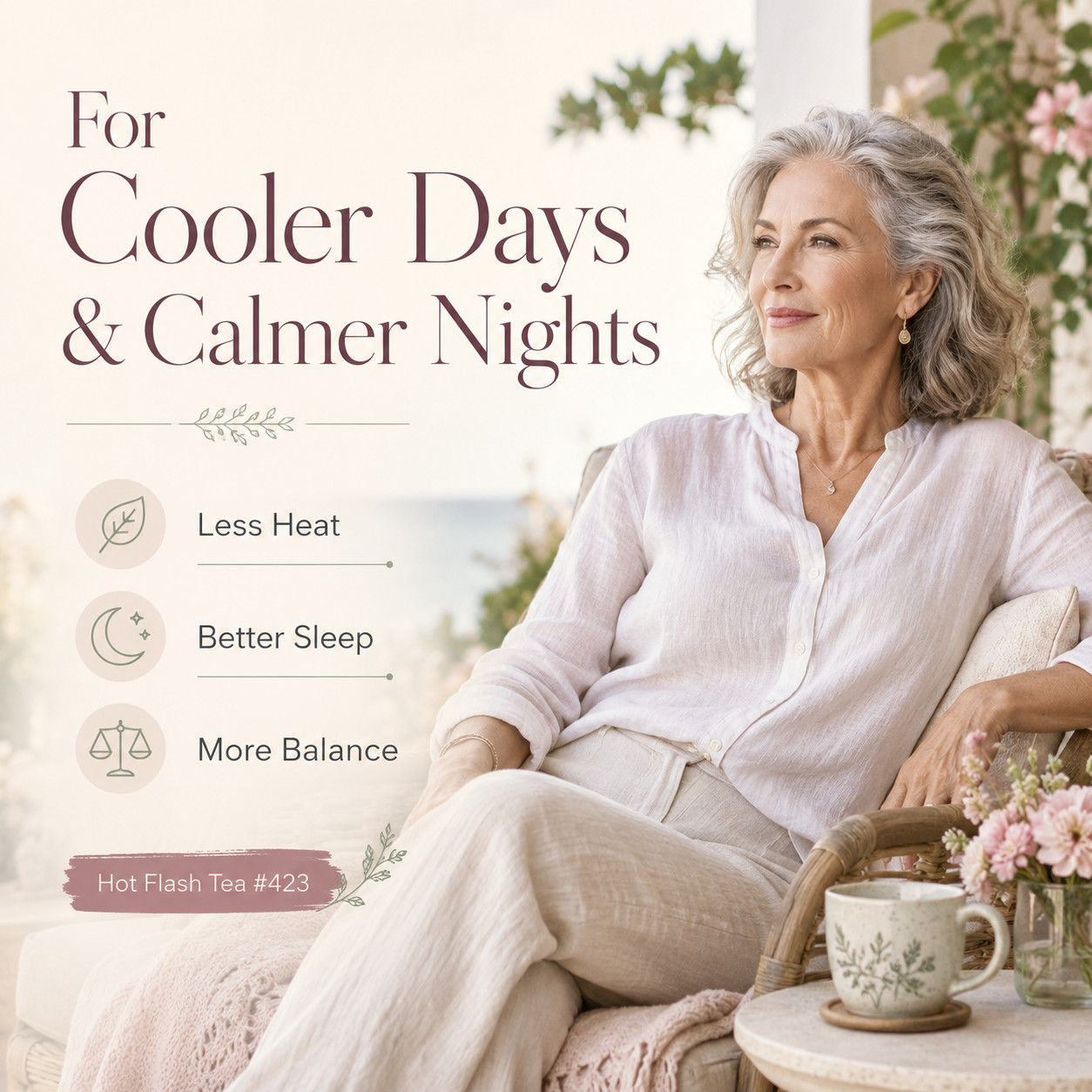 HOT FLASH TEA- for menopause symptoms, especially hot flashes. It works great!